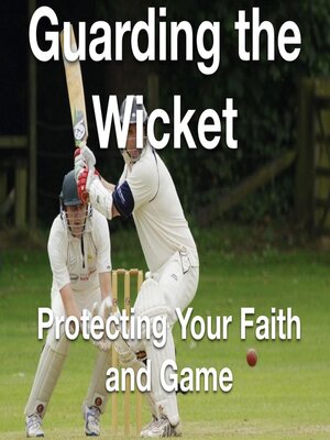 cover image of Guarding the Wicket Protecting Your Faith and Game